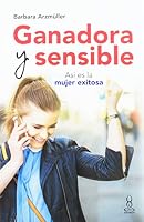 Ganadora y sensible. Así es la mujer exitosa (Spanish Edition) 9583056723 Book Cover
