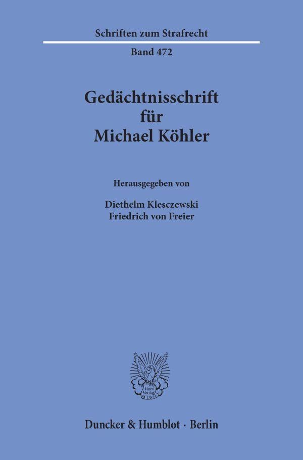 Gedächtnisschrift für Michael Köhler (Schriften zum Strafrecht, Band 472)