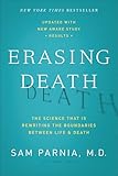 Erasing Death: The Science That Is Rewriting the Boundaries Between Life and Death