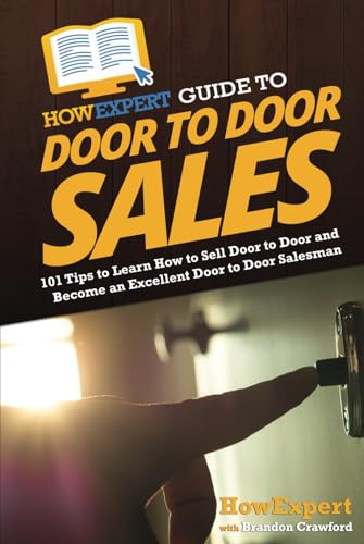 HowExpert Guide to Door to Door Sales: 101 Tips to