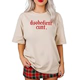 Disobedient Cunt Shirt – Bold Gothic Statement Tee, Edgy Feminist Graphic T-Shirt, Rebellious Humor Top Multi