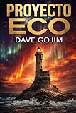 PROYECTO ECO: Una apasionante aventura, narrada con un ritmo trepidante y giros inesperados, que culmina con la respuesta al mayor enigma de la humanidad: ¿Por qué estamos aquí?