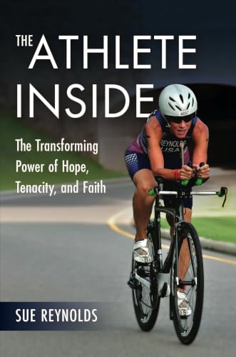 The Athlete Inside: The Transforming Power of Hope, Tenacity, and Faith