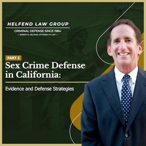 Sex Crime Defense in California: Evidence and Defense Strategies