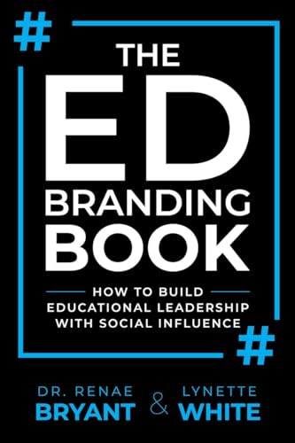 The Ed Branding Book: How to Build Educational Leadership with Social Influence