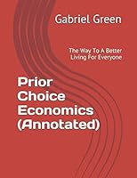 Prior Choice Economics (Annotated): The Way To A Better Living For Everyone 152031695X Book Cover