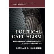 Political Capitalism: How Economic and Political Power Is Made and Maintained (Cambridge Studies in Economics, Choice, and Society)