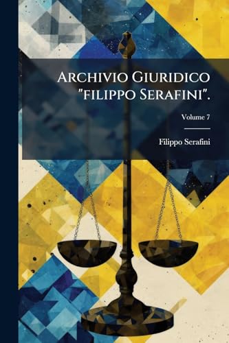 Archivio Giuridico "filippo Serafini".; Volume 7 (Italian Edition)