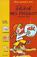 Mon animal à moi : j'élève mes poissons 201291893X Book Cover