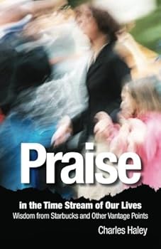 Paperback Praise in the Time Stream of Our Lives: Wisdom from Starbucks and Other Vantage Points Book