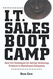 I.T. Sales Boot Camp: Sure-Fire Techniques for Selling Technology Products to Mainstream Companies