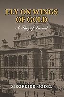 Fly on Wings of Gold: A Story of Survival 1501036394 Book Cover