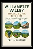 Willamette Valley Travel Guide 2025–2026: Uncover Oregon’s Secret Wine Roads, Scenic Routes, and Small-Town Charm