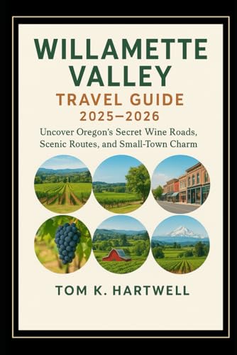 Willamette Valley Travel Guide 2025–2026: Uncover Oregon’s Secret Wine Roads, Scenic Routes, and Small-Town Charm