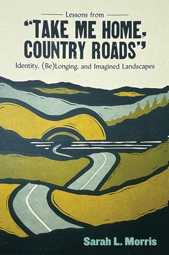 Lessons from 'Take Me Home, Country Roads': Identity, (Be)Longing, and Imagined Landscapes