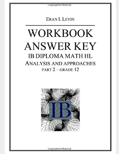 WORKBOOK ANSWER KEY IB MATH HL ANALYSIS AND APPROACHES PART 2 GRADE 12