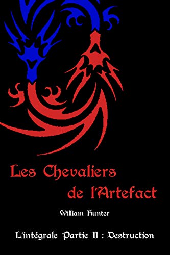 Télécharger Les Chevaliers de l'Artefact - L'intégrale Partie II: Destruction PDF