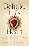 Behold This Heart: St. Francis de Sales and Devotion to the Sacred Heart