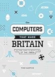 The Computers That Made Britain: The Home Computer Revolution of the 1980s