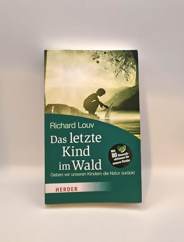 Das letzte Kind im Wald: Geben wir unseren Kindern die Natur zurück! (HERDER spektrum): Geben wir unseren Kindern die Natur zurück!. Mit 80 Umweltaktionen für unsere Kinder