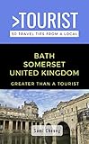 Greater Than a Tourist- Bath Somerset United Kingdom : 50 Travel Tips from a Local (Greater Than a Tourist United Kingdom)