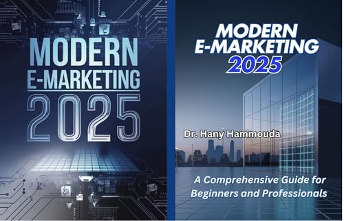 Modern E-Marketing 2025: A Comprehensive Guide for Beginners and Professionals (The Smart Marketing Strategies Series : Mastering Modern Marketing, AI Innovation, and Financial Intelligence Book 1)