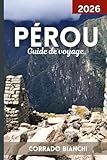 Pérou Guide de voyage 2026: Découvrez le meilleur de Machu Picchu, de la...