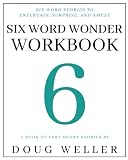 Six Word Wonder Workbook: Write Your Own Six Word Stories, Poems, Memoirs, and Jokes.