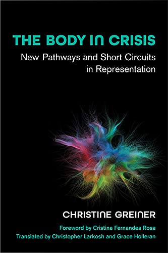 The Body in Crisis: New Pathways and Short Circuits in Representation (Studies in Dance: Theories and Practices)
