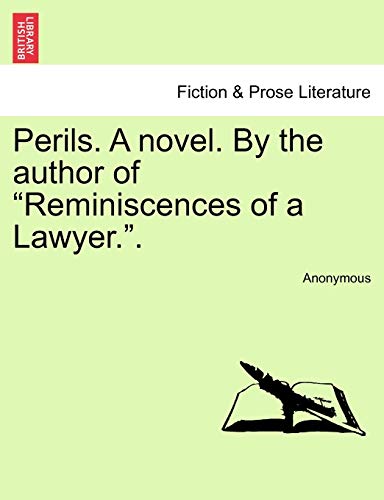 Perils. a Novel. by the Author of "Reminiscences of a Lawyer.."