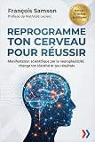 REPROGRAMME TON CERVEAU POUR RÉUSSIR: Manifestation scientifique par la...
