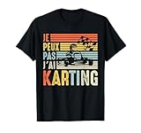 Je Peux Pas J'Ai karting Pilote de Kart Karts karting humour T-Shirt