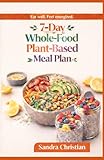 7-Day Whole-Food Plant-Based Meal Plan: Healthy & Delicious Recipes