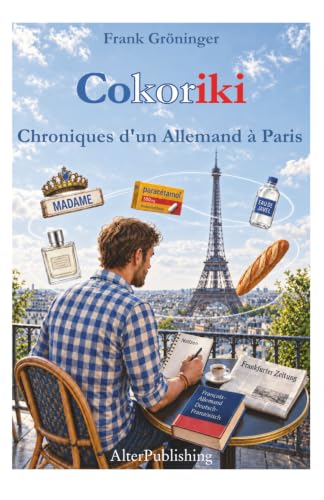 Cokoriki: Chroniques d'un Allemand à Paris (Collection Frank Gröninger) (French Edition)