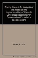 Zoning Hawaii: An analysis of the passage and implementation of Hawaii's Land classification law (A Conservation Foundation special report) 0891640320 Book Cover