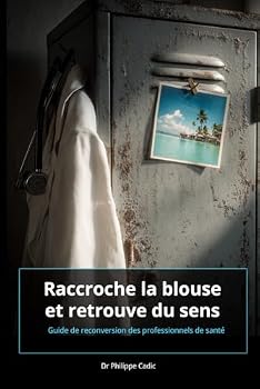 Paperback Raccroche ta blouse et retrouve du sens: Guide de reconversion des professionnels de santé [French] Book