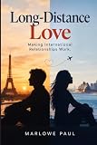Making International Relationships Work: Long-Distance Love, travel, expat, passport, dating, visa (Expat Guide to Travel)
