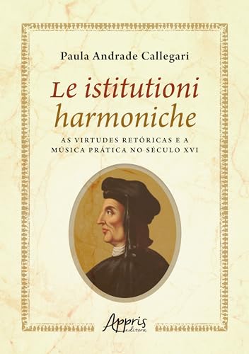 Le Istitutioni Harmoniche: As Virtudes Retóricas e a Música Prática no Século XVI
