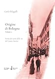 Origine di Bologna: Vol. 2: Storia dei nomi delle vie del Centro...