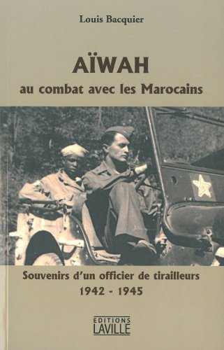 Aiwah, Au combat avec les Marocains: Souvenirs d'un officier de tirailleurs 1942-1945