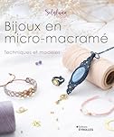 Bijoux en micro-macramé: Techniques et modèles
