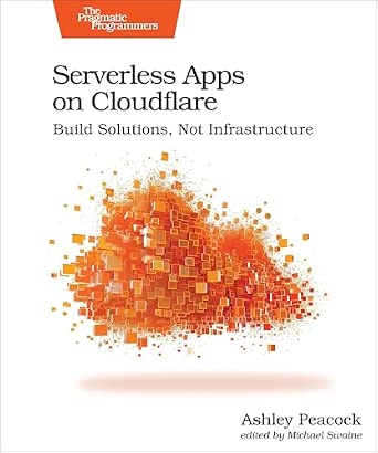 Serverless Apps on Cloudflare: Build Solutions, Not Infrastructure-Wow! eBook