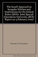 The Israeli Approach to Irregular Warfare and Implications for the United States (JSOU- Joint Special Operations University, JSOU Report 07-3 February 2007) B004O1S44K Book Cover