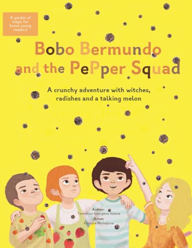 Bobo Bermundo And The Pepper Squad: A Crunchy Adventure With Witches, Radishes And A Talking Melon