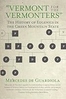 Vermont for the Vermonters: The History of Eugenics in the Green Mountain State 0934720770 Book Cover