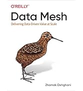 Data Mesh: Delivering Data-Driven Value at Scale