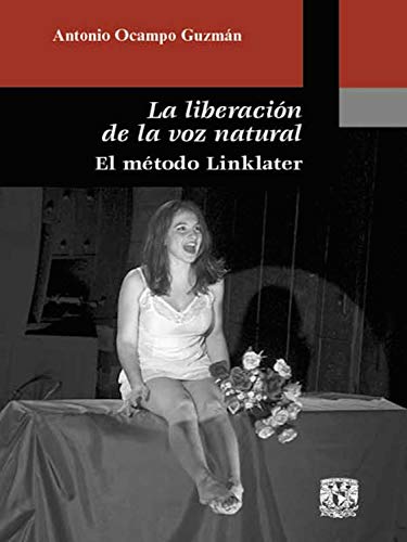 La liberación de la voz natural: El método Linklater (Spanish Edition)