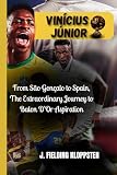 VINÍCIUS JÚNIOR: From São Gonçalo to Spain, The Extraordinary Journey to Balon D'Or Aspiration
