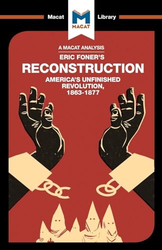 Book cover of An Analysis of Eric Foner's Reconstruction: America's Unfinished Revolution 1863-1877 (The Macat Library)