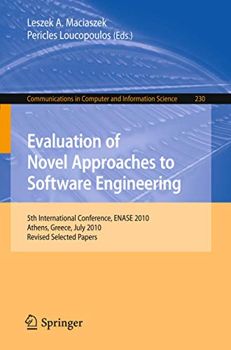 Evaluation of Novel Approaches to Software Engineering: 5th International Conference, ENASE 2010, Athens, Greece, July 22-24, 2010, Revised Selected ... in Computer and Information Science, 230)